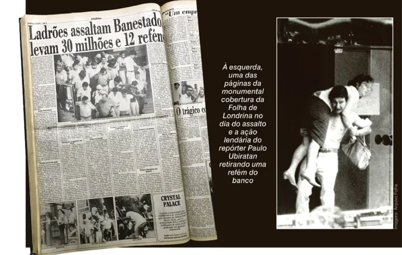 À esquerda, uma das páginas da monumental cobertura da Folha de Londrina no dia do assalto e a ação lendária do repórter Paulo Ubiratan retirando uma refém do banco