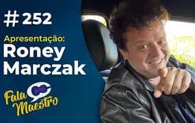 #EP252 – PROGRAMA FALA MAESTRO COM RONEY MARCZAK HÁ 05 ANOS NO AR
