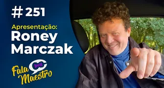 #EP251 – O MELHOR DA MÚSICA COM O MAESTRO RONEY MARCZAK