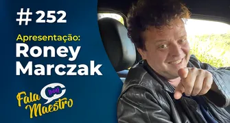 #EP252 – PROGRAMA FALA MAESTRO COM RONEY MARCZAK HÁ 05 ANOS NO AR