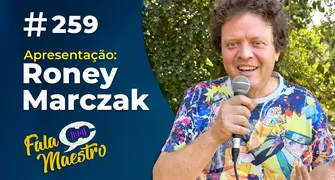 #EP259 – O MELHOR DA MÚSICA COM O MAESTRO RONEY MARCZAK