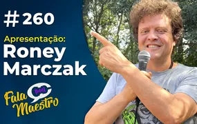 VIVA O EPSÓDIO 260 DO FALA MAESTRO COM RONEY MARCZAK!