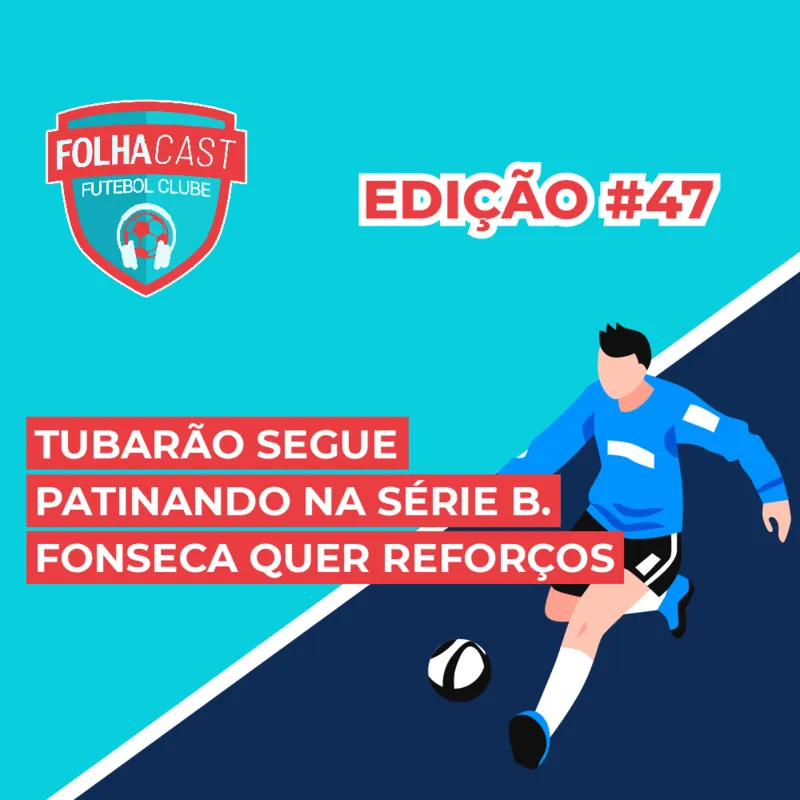 Imagem ilustrativa da imagem FOLHA FOLHACAST FC #47 Tubarão segue patinando na série B. Fonseca quer reforços