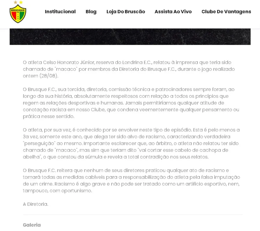 "O Brusque F.C. reitera que nenhum de seus diretores praticou qualquer ato de racismo e tomará todas as medidas cabíveis para a responsabilização do atleta pela falsa imputação de um crime."
