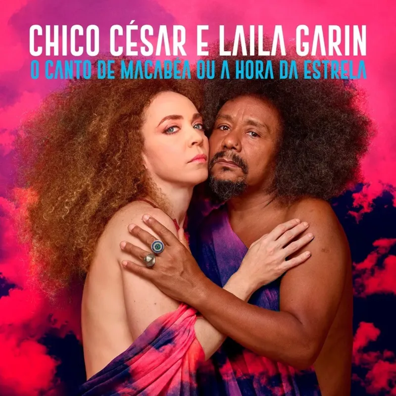 Chico César está com Laila Garin em "A Hora da Estrela ou Canto de Macabéa"