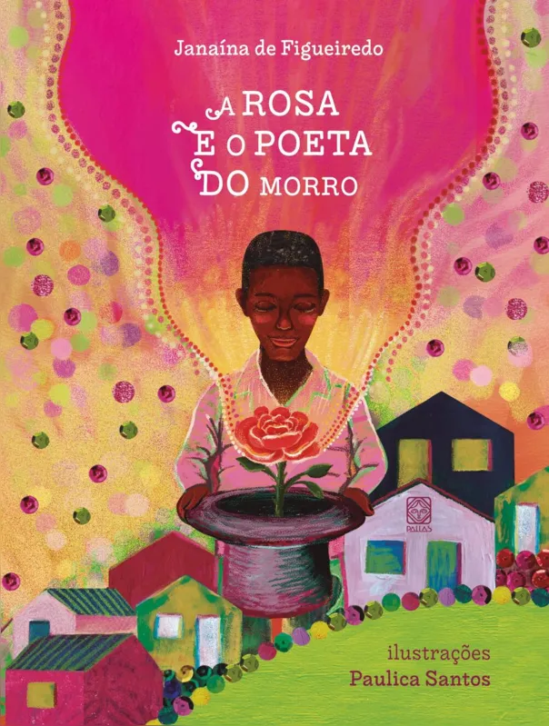 A Rosa e o Poeta do Morro, de Janaína de Figueiredo, ilustrado por Paulica dos Santos