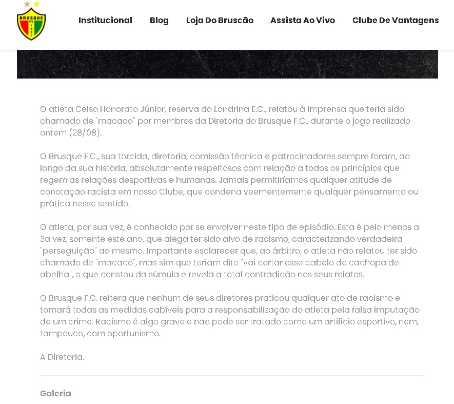 "O Brusque F.C. reitera que nenhum de seus diretores praticou qualquer ato de racismo e tomará todas as medidas cabíveis para a responsabilização do atleta pela falsa imputação de um crime."